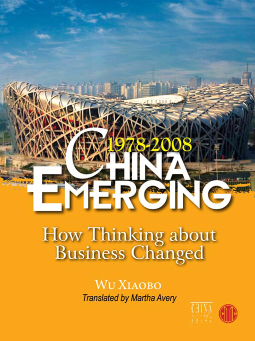 Title details for China Emerging How Thinking about Business Changed, 1978-2008（中国巨变） by Wu Xiaobo - Available